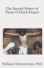 The Sacred Power of Three O'Clock Prayer