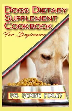 Dogs Dietary Supplement Cookbook for Beginners