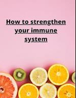 How To Strengthen Your Immune System