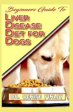 Beginners Guide To Liver Disease Diet for Dogs