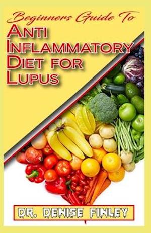 Beginners Guide To Anti inflammatory Diet for Lupus