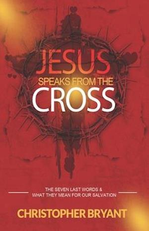 Jesus Speaks From The Cross