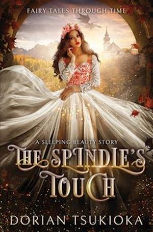 The Spindle's Touch: A Sleeping Beauty Story