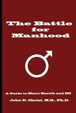 The Battle for Manhood: A Guide to Men's Health and ED