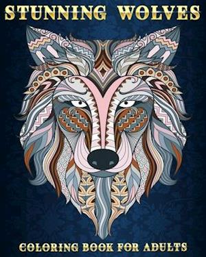 Stunning Wolves: Coloring Book For Adults | 50 Stress Relieving Designs | Beautiful and Relaxing Colouring Book For Wolves Lovers