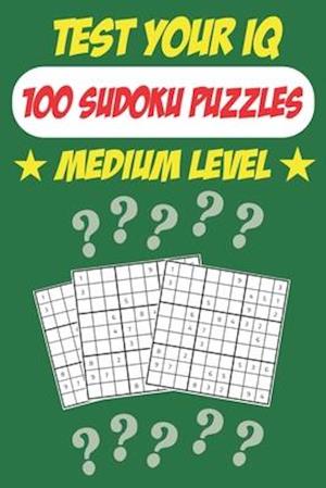 Test Your IQ: 100 Sudoku Puzzles - Medium Level: 52 Pages Book Sudoku Puzzles - Tons of Fun for your Brain!