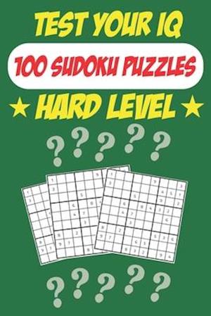 Test Your IQ: 100 Sudoku Puzzles - Hard Level: 52 Pages Book Sudoku Puzzles - Tons of Fun for your Brain!