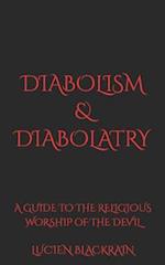 Diabolism & Diabolatry: A Guide To The Religious Worship of The Devil 