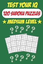 Test Your IQ: 120 Sudoku Puzzles - Medium Level: 62 Pages Book Sudoku Puzzles - Tons of Fun for your Brain! 