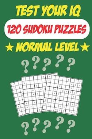 Test Your IQ: 120 Sudoku Puzzles - Normal Level: 62 Pages Book Sudoku Puzzles - Tons of Fun for your Brain!