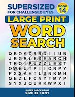 SUPERSIZED FOR CHALLENGED EYES, Book 14: Super Large Print Word Search Puzzles 