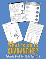 What to do in QUARANTINE - Activity Book for Kids Ages 5-9