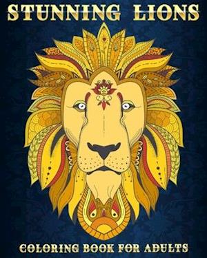 Stunning Lions: Coloring Book For Adults | 50 Stress Relieving Designs | Beautiful and Relaxing Colouring Book For Lions Lovers