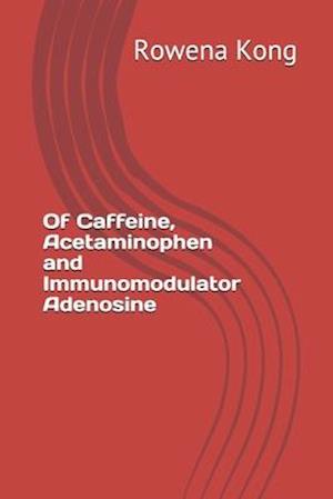 Of Caffeine, Acetaminophen and Immunomodulator Adenosine