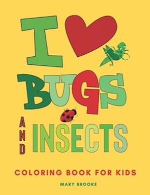 I Love Bugs And Insects: Coloring Book For Young Kids