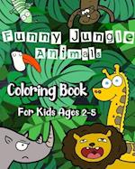 Funny Jungle Animal Coloring Book for Kids Ages 2 - 5: 50 Big, Simple and Funny Pictures To Color of Lions, Monkeys, Elephants, and Much, Much More! 