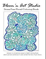 Bloom.n Art Studio - Stress Free Floral Coloring Book