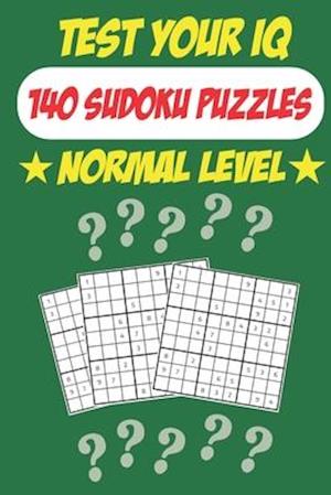 Test Your IQ: 140 Sudoku Puzzles - Normal Level: 72 Pages Book Sudoku Puzzles - Tons of Fun for your Brain!