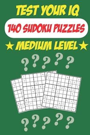 Test Your IQ: 140 Sudoku Puzzles - Medium Level: 72 Pages Book Sudoku Puzzles - Tons of Fun for your Brain!