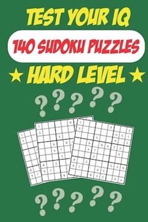 Test Your IQ: 140 Sudoku Puzzles - Hard Level: 72 Pages Book Sudoku Puzzles - Tons of Fun for your Brain!