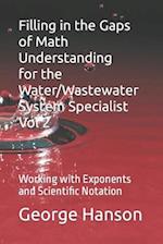 Filling in the Gaps of Math Understanding For WaterWastewater System Specialist Vol 2: Working with Exponents and Scientific Notation 