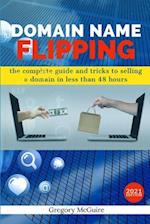 Domain Name Flipping: the complete guide to selling a domain in less than 48hours 