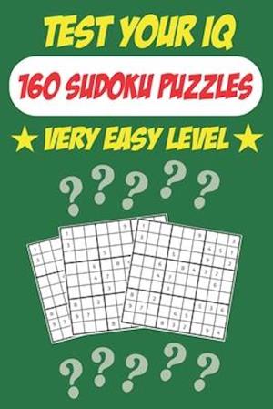 Test Your IQ: 160 Sudoku Puzzles - Very Easy Level: 82 Pages Book Sudoku Puzzles - Tons of Fun for your Brain!