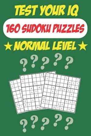 Test Your IQ: 160 Sudoku Puzzles - Normal Level: 82 Pages Book Sudoku Puzzles - Tons of Fun for your Brain!