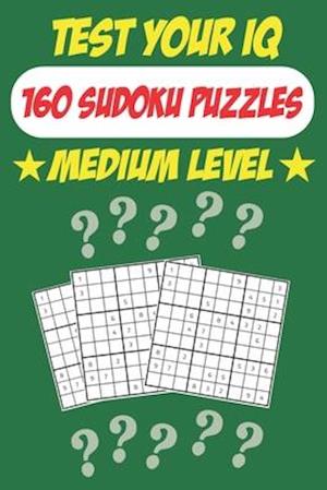 Test Your IQ: 160 Sudoku Puzzles - Medium Level: 82 Pages Book Sudoku Puzzles - Tons of Fun for your Brain!