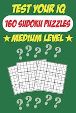 Test Your IQ: 160 Sudoku Puzzles - Medium Level: 82 Pages Book Sudoku Puzzles - Tons of Fun for your Brain! 
