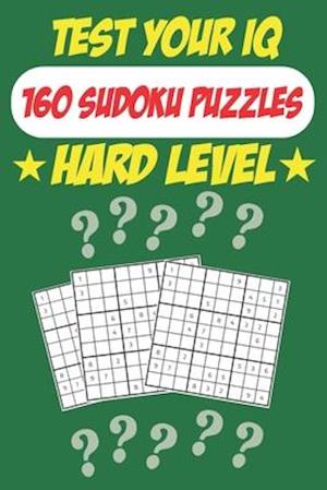 Test Your IQ: 160 Sudoku Puzzles - Hard Level: 82 Pages Book Sudoku Puzzles - Tons of Fun for your Brain!