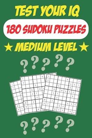 Test Your IQ: 180 Sudoku Puzzles - Medium Level: 92 Pages Big Book Sudoku Puzzles - Tons of Fun for your Brain!