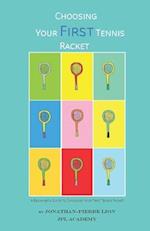 A Beginner's Guide to Choosing Your First Tennis Racket: The Ultimate Characteristics Focused Research Book to Choose the Perfect First Racket to Star