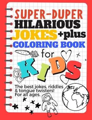 The Big Book Of Jokes and Coloring Pages Hilarious Jokes and Coloring for Kids The best jokes, riddles & tongue twisters! All ages!