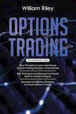 Options Trading: 3 in 1: Basic Principles + Best Techniques + Advanced And Effective Strategies To Execute Options Trading 