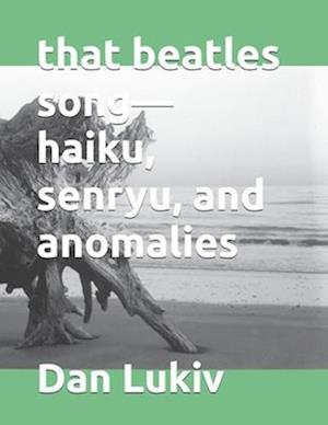 that beatles song-haiku, senryu, and anomalies