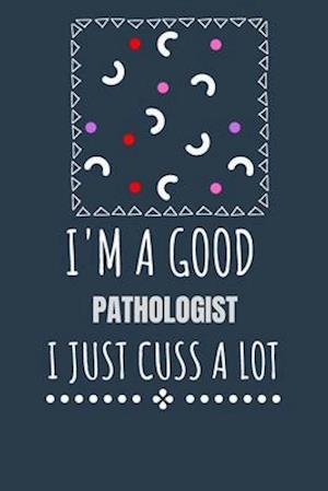 I'm a Good Pathologist I Just Cuss a Lot