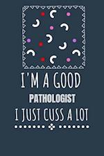 I'm a Good Pathologist I Just Cuss a Lot