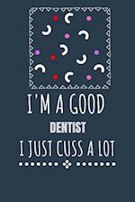 I'm a Good Dentist I Just Cuss a Lot