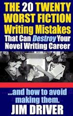 The Twenty 20 Worst Fiction Writing Mistakes That Can Destroy Your Novel Writing Career