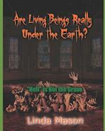 Are Living Beings Really Under the Earth?: 'Hell' is Not the Grave 