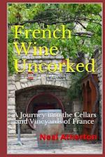 French Wine Uncorked: A Journey into the Cellars and Vineyards of France 