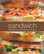 Sandwich: 100 Sandwich Recipes You'll Love 