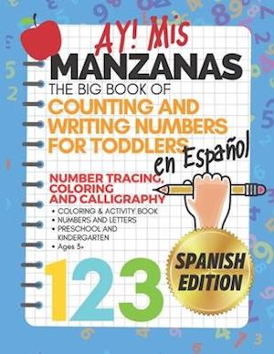 Ay! Mis Manzanas The Big Book of Counting & Writing Numbers for Toddlers en Español Number Tracing, Coloring and Calligraphy