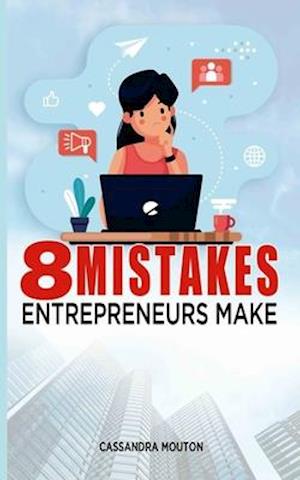 8 Mistakes Entrepreneurs Make