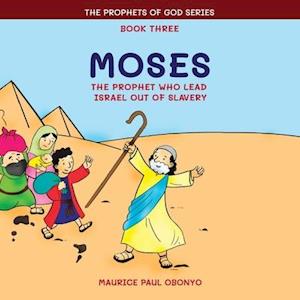 MOSES: The Prophet Who Led Israel Out of Slavery