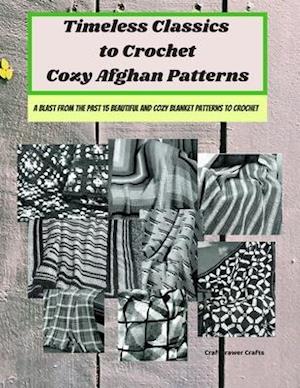 Timeless Classics to Crochet Cozy Afghan Patterns A Blast from the Past 15 Beautiful and Cozy Blanket Patterns to Crochet