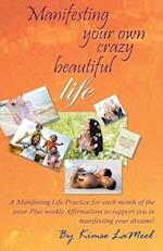 Manifesting Your Own Crazy Beautiful Life