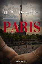 We'll Always Have Paris: A Memoir of Love: One Man's Journey Through War, Love and Family 