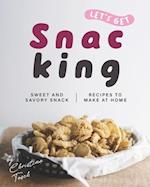 Let's Get Snacking!: Sweet and Savory Snack Recipes to Make at Home 